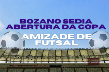 BOZANO SEDIA A ABERTURA DA COPA AMIZADE DE  FUTSAL COM GRANDE PARTICIPAÇÃO DA ESCOLINHA LOCAL.